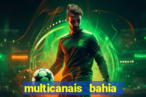 multicanais bahia ao vivo